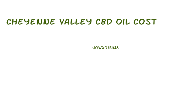 Cheyenne Valley Cbd Oil Cost