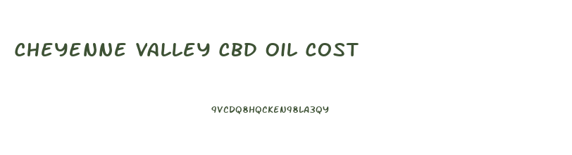 Cheyenne Valley Cbd Oil Cost