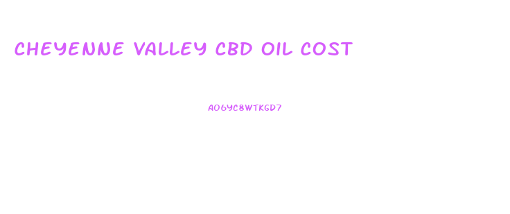 Cheyenne Valley Cbd Oil Cost