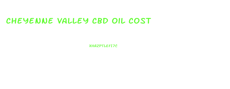 Cheyenne Valley Cbd Oil Cost