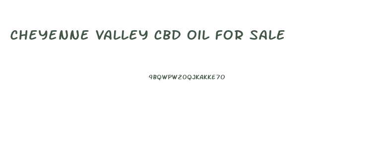 Cheyenne Valley Cbd Oil For Sale