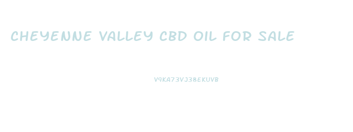Cheyenne Valley Cbd Oil For Sale