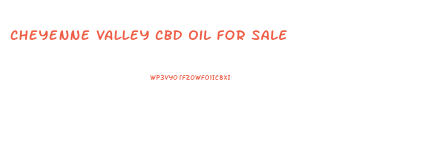 Cheyenne Valley Cbd Oil For Sale