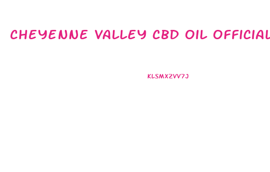 Cheyenne Valley Cbd Oil Official Website