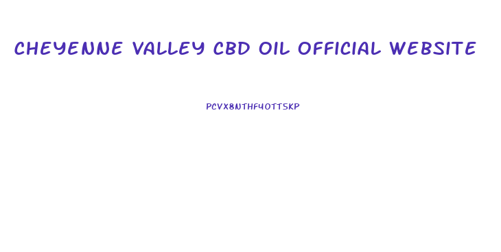 Cheyenne Valley Cbd Oil Official Website