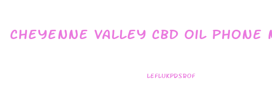 Cheyenne Valley Cbd Oil Phone Number