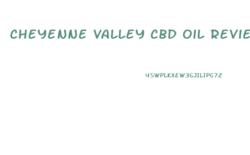 Cheyenne Valley Cbd Oil Reviews