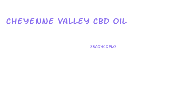 Cheyenne Valley Cbd Oil