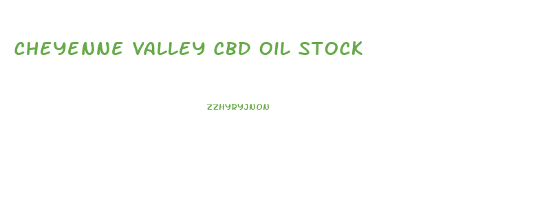 Cheyenne Valley Cbd Oil Stock
