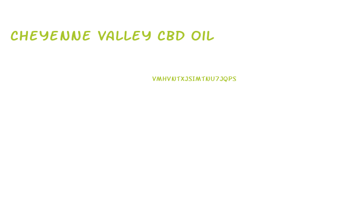 Cheyenne Valley Cbd Oil