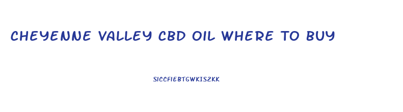 Cheyenne Valley Cbd Oil Where To Buy