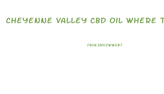 Cheyenne Valley Cbd Oil Where To Buy