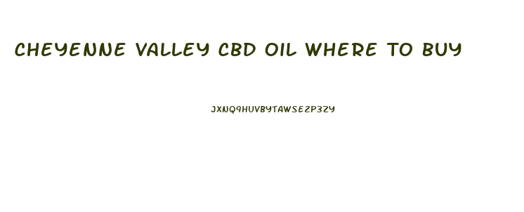 Cheyenne Valley Cbd Oil Where To Buy