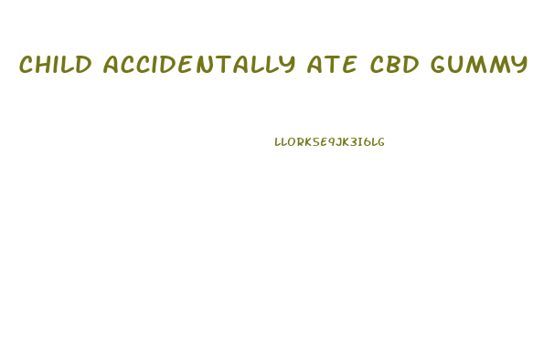 Child Accidentally Ate Cbd Gummy