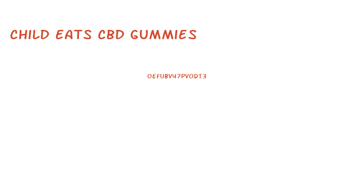 Child Eats Cbd Gummies