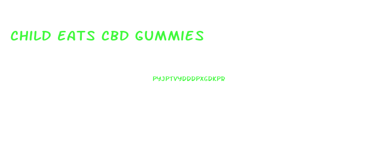 Child Eats Cbd Gummies