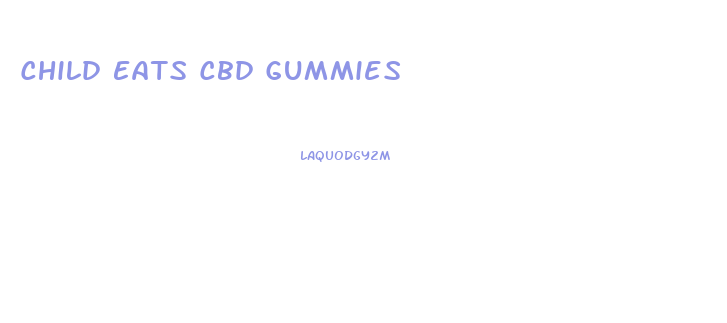 Child Eats Cbd Gummies