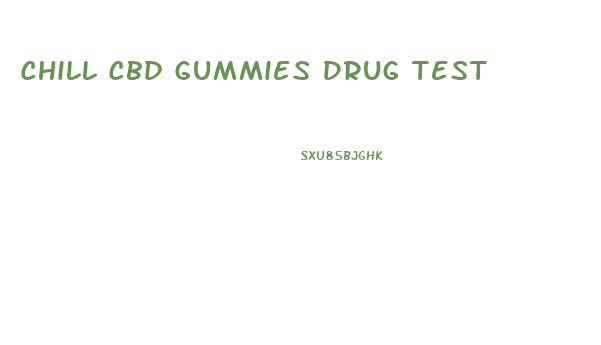 Chill Cbd Gummies Drug Test