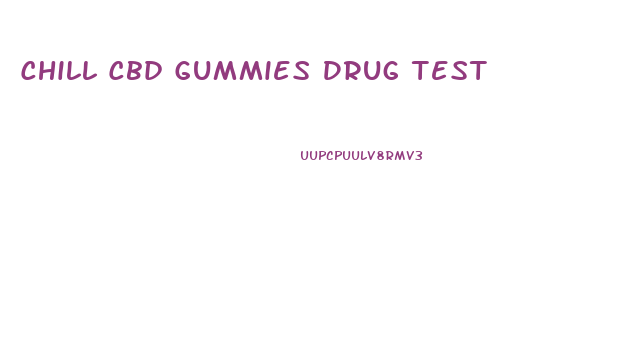 Chill Cbd Gummies Drug Test