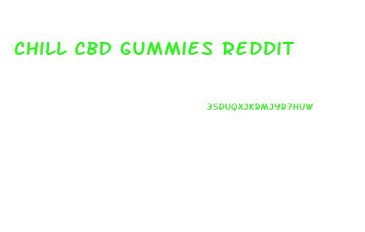 Chill Cbd Gummies Reddit