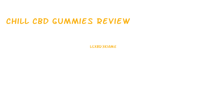 Chill Cbd Gummies Review