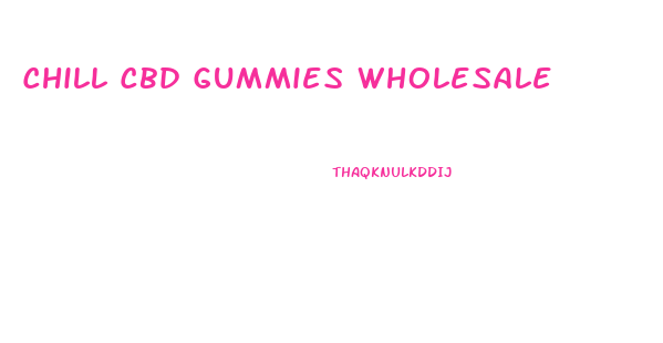 Chill Cbd Gummies Wholesale