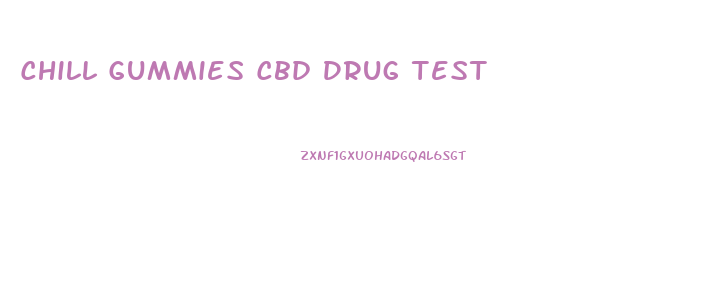 Chill Gummies Cbd Drug Test