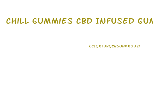 Chill Gummies Cbd Infused Gummy Bears