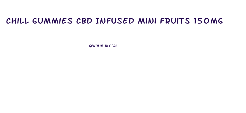 Chill Gummies Cbd Infused Mini Fruits 150mg