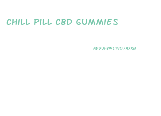 Chill Pill Cbd Gummies