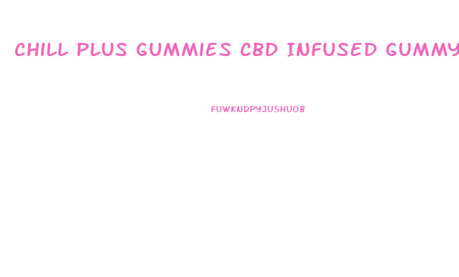 Chill Plus Gummies Cbd Infused Gummy Bears