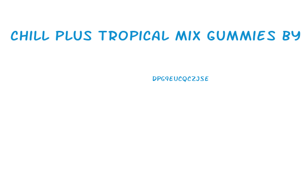 Chill Plus Tropical Mix Gummies By Diamond Cbd 