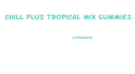 Chill Plus Tropical Mix Gummies By Diamond Cbd 