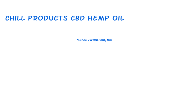 Chill Products Cbd Hemp Oil