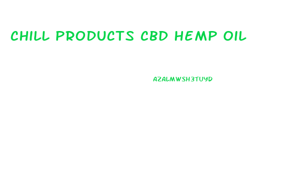 Chill Products Cbd Hemp Oil