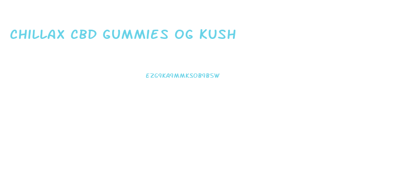 Chillax Cbd Gummies Og Kush