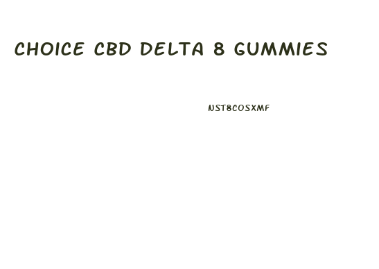 Choice Cbd Delta 8 Gummies