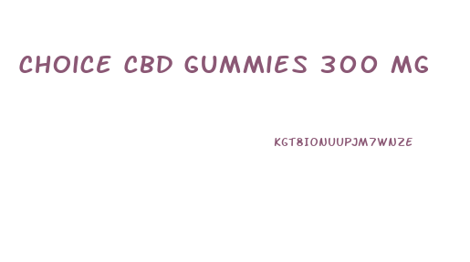 Choice Cbd Gummies 300 Mg