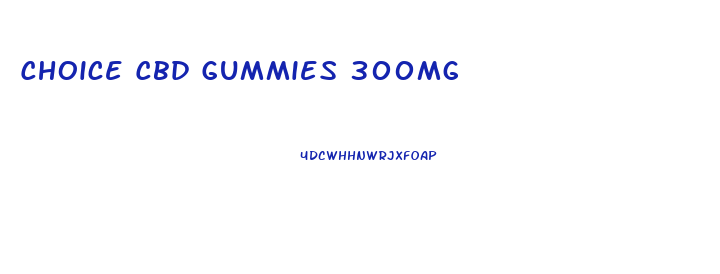 Choice Cbd Gummies 300mg