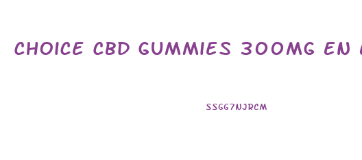 Choice Cbd Gummies 300mg En Espa Ol