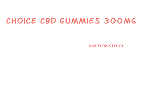Choice Cbd Gummies 300mg