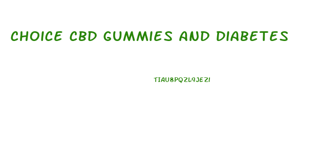 Choice Cbd Gummies And Diabetes