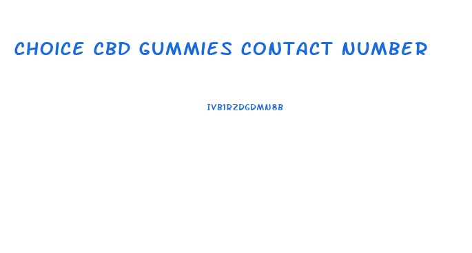 Choice Cbd Gummies Contact Number
