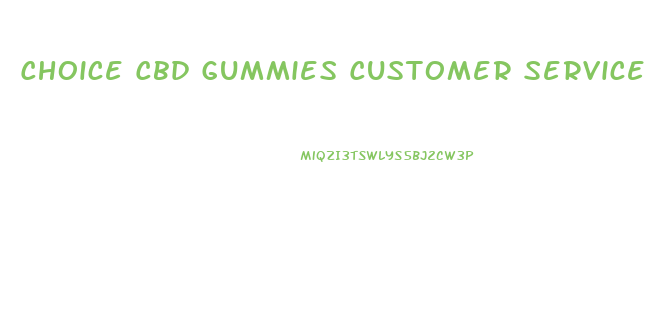Choice Cbd Gummies Customer Service Phone Number