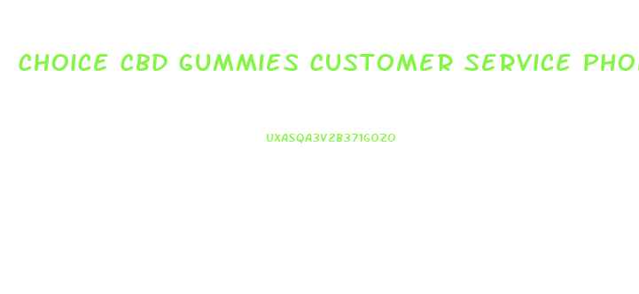Choice Cbd Gummies Customer Service Phone Number