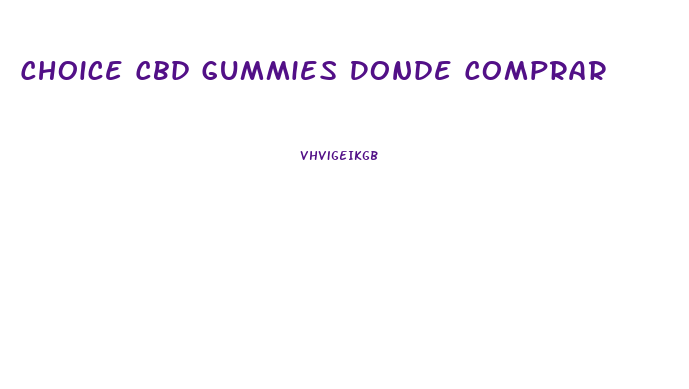 Choice Cbd Gummies Donde Comprar