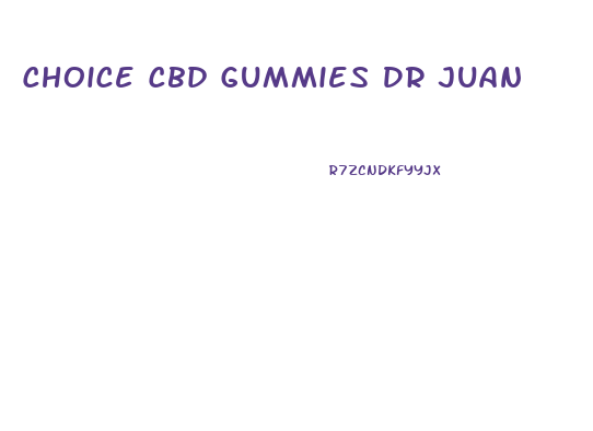 Choice Cbd Gummies Dr Juan