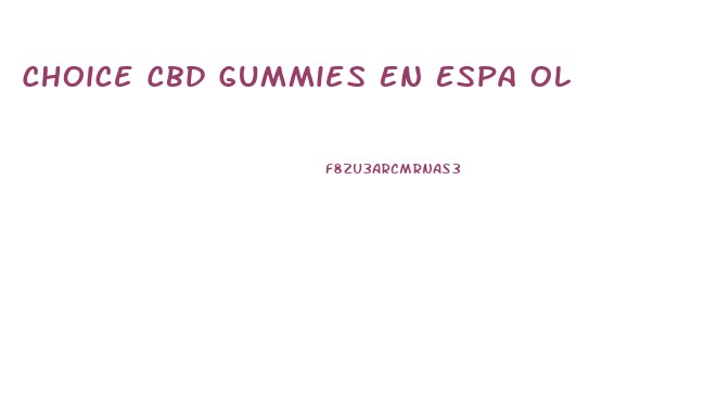 Choice Cbd Gummies En Espa Ol