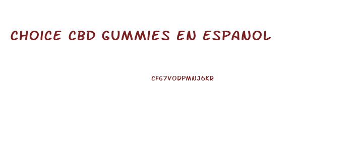 Choice Cbd Gummies En Espanol