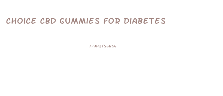 Choice Cbd Gummies For Diabetes